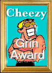 Proud winner of famous Cheezy Grin Award!